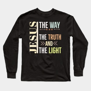 Jesus The way The Truth And The Light Long Sleeve T-Shirt